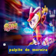 palpite do moreira de hoje